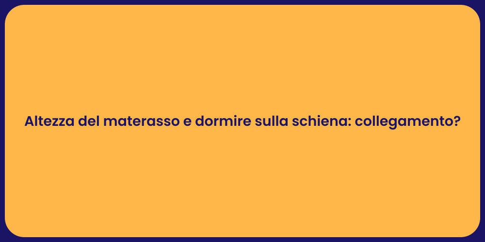 Altezza del materasso e dormire sulla schiena: collegamento?