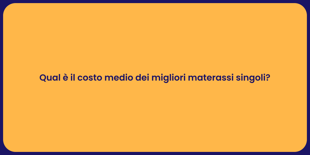 Qual è il costo medio dei migliori materassi singoli?
