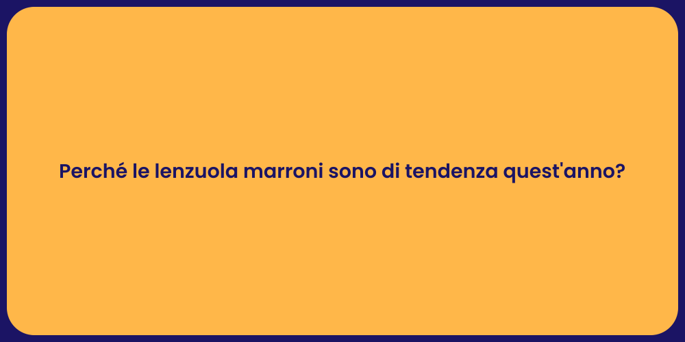 Perché le lenzuola marroni sono di tendenza quest'anno?