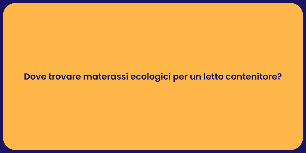 Dove trovare materassi ecologici per un letto contenitore?