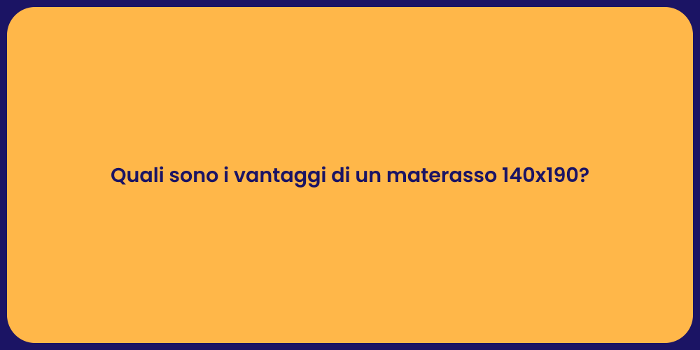 Quali sono i vantaggi di un materasso 140x190?