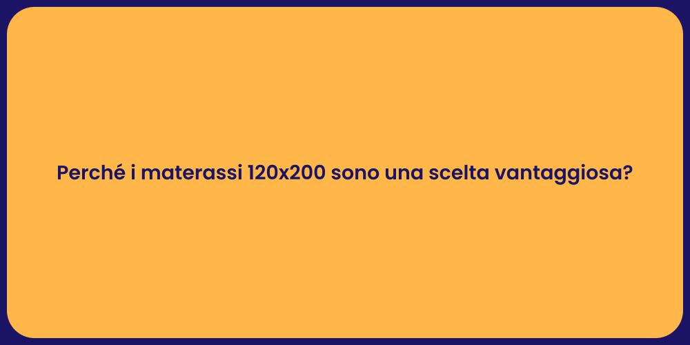 Perché i materassi 120x200 sono una scelta vantaggiosa?