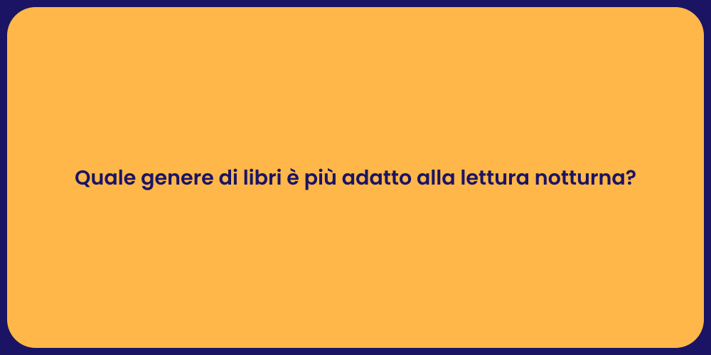 Quale genere di libri è più adatto alla lettura notturna?