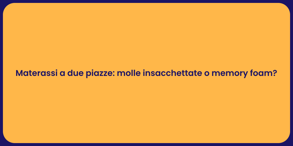 Materassi a due piazze: molle insacchettate o memory foam?