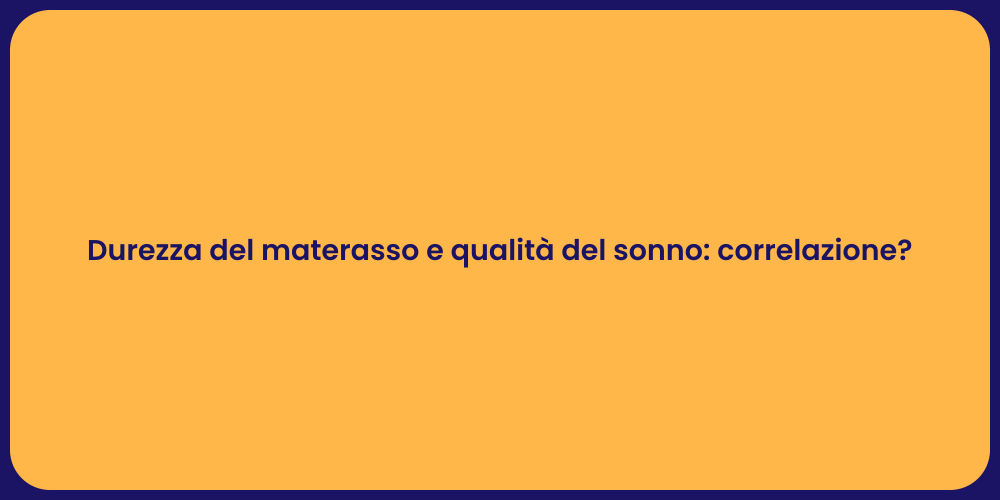Durezza del materasso e qualità del sonno: correlazione?