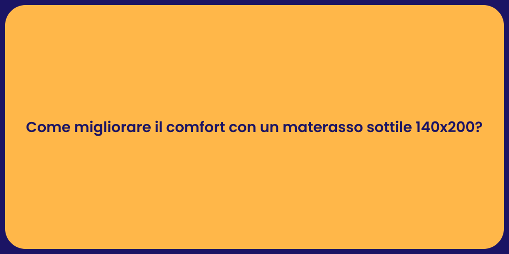 Come migliorare il comfort con un materasso sottile 140x200?