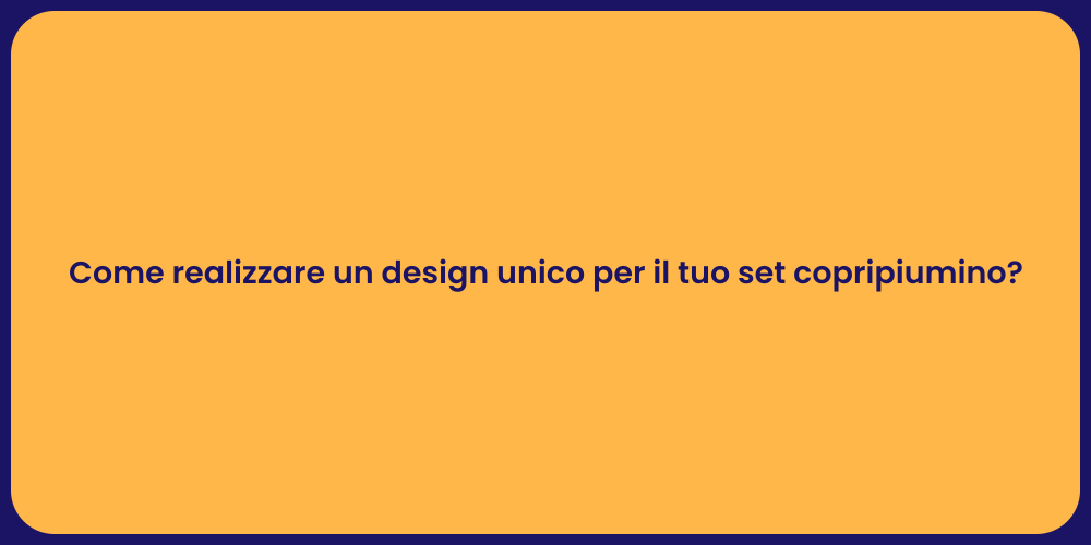 Come realizzare un design unico per il tuo set copripiumino?