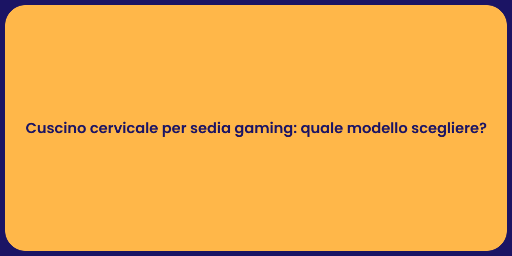 Cuscino cervicale per sedia gaming: quale modello scegliere?