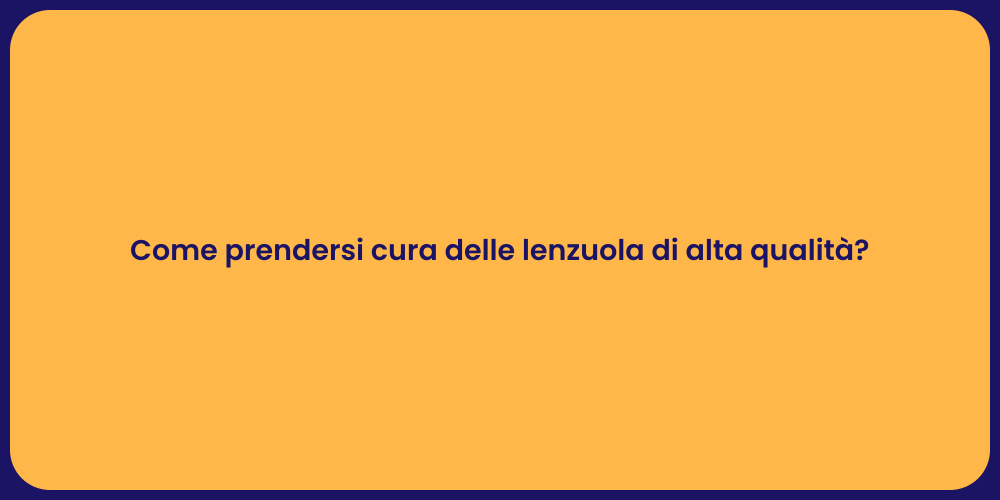 Come prendersi cura delle lenzuola di alta qualità?