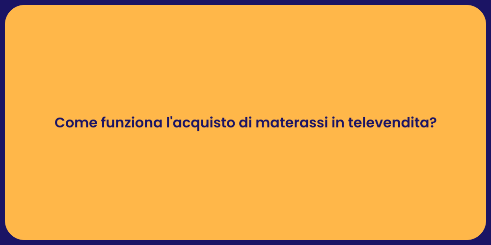 Come funziona l'acquisto di materassi in televendita?