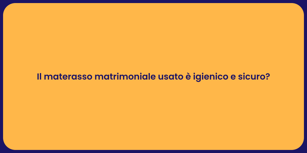 Il materasso matrimoniale usato è igienico e sicuro?