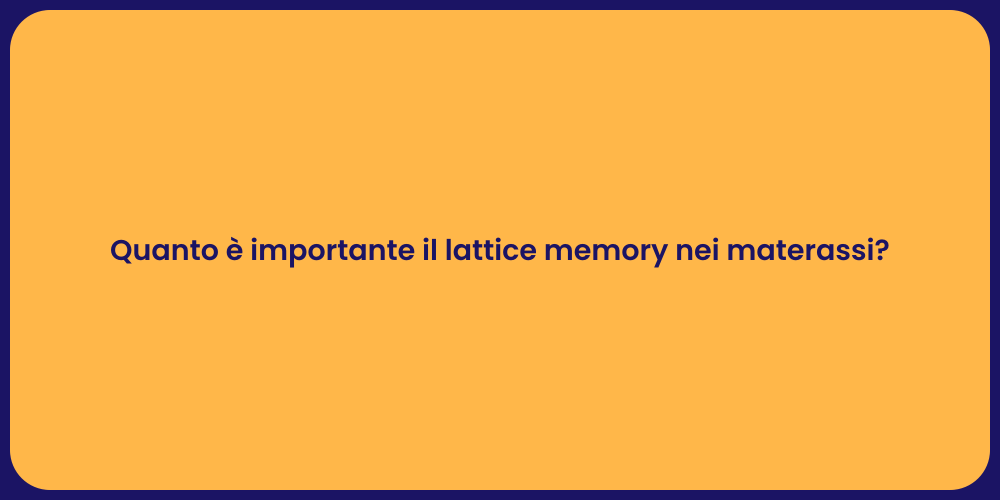 Quanto è importante il lattice memory nei materassi?