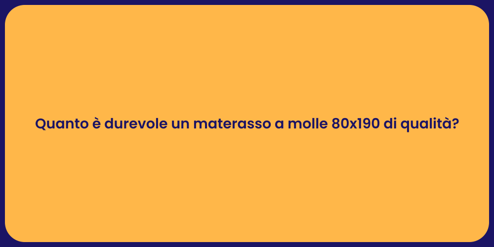 Quanto è durevole un materasso a molle 80x190 di qualità?