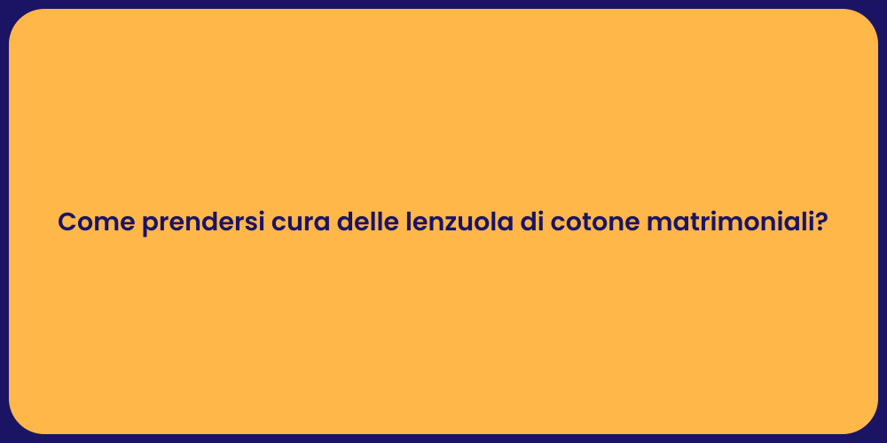 Come prendersi cura delle lenzuola di cotone matrimoniali?