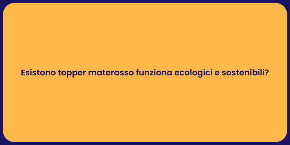 Esistono topper materasso funziona ecologici e sostenibili?