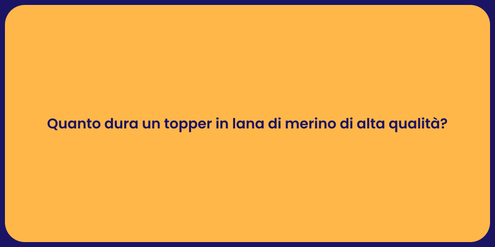 Quanto dura un topper in lana di merino di alta qualità?