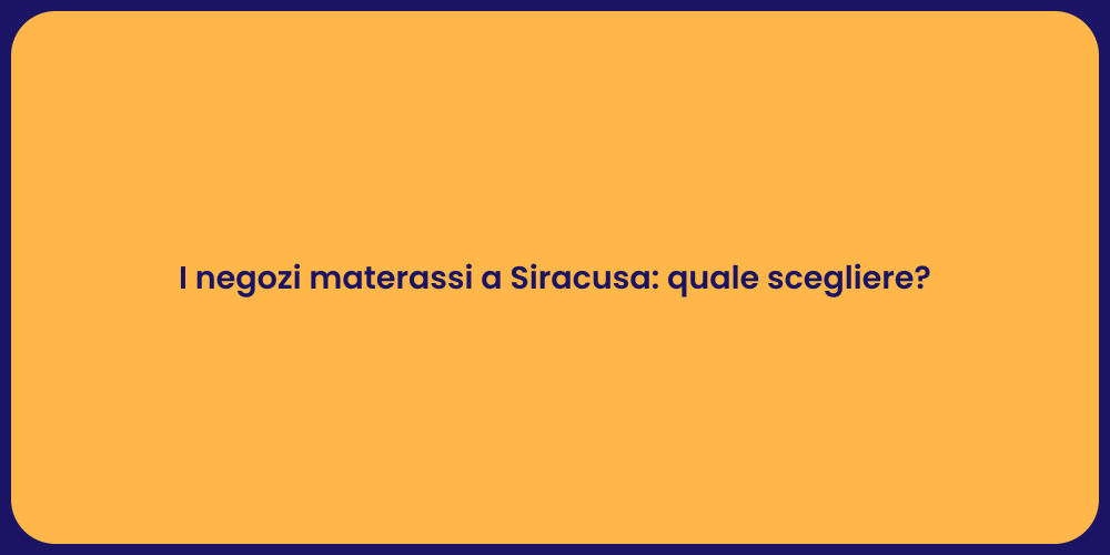 I negozi materassi a Siracusa: quale scegliere?