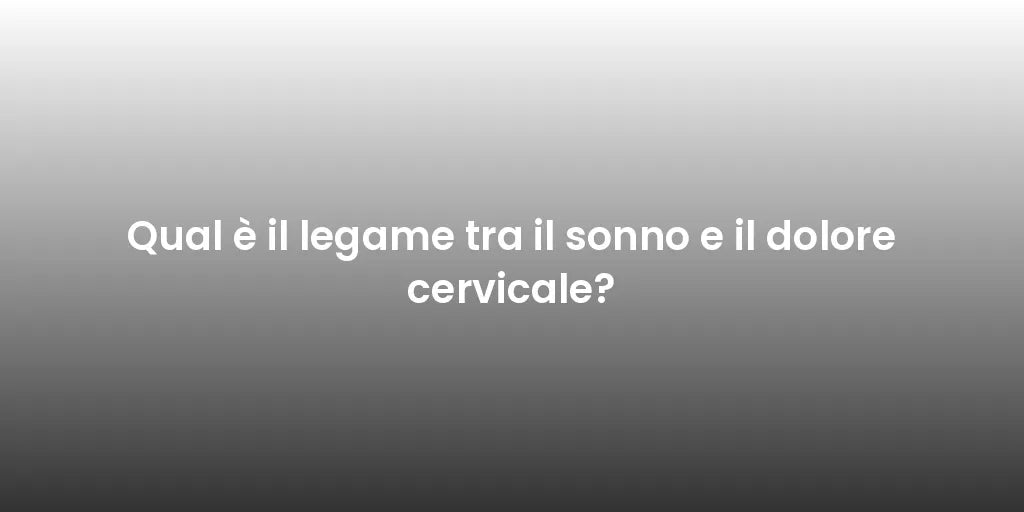 Qual è il legame tra il sonno e il dolore cervicale?