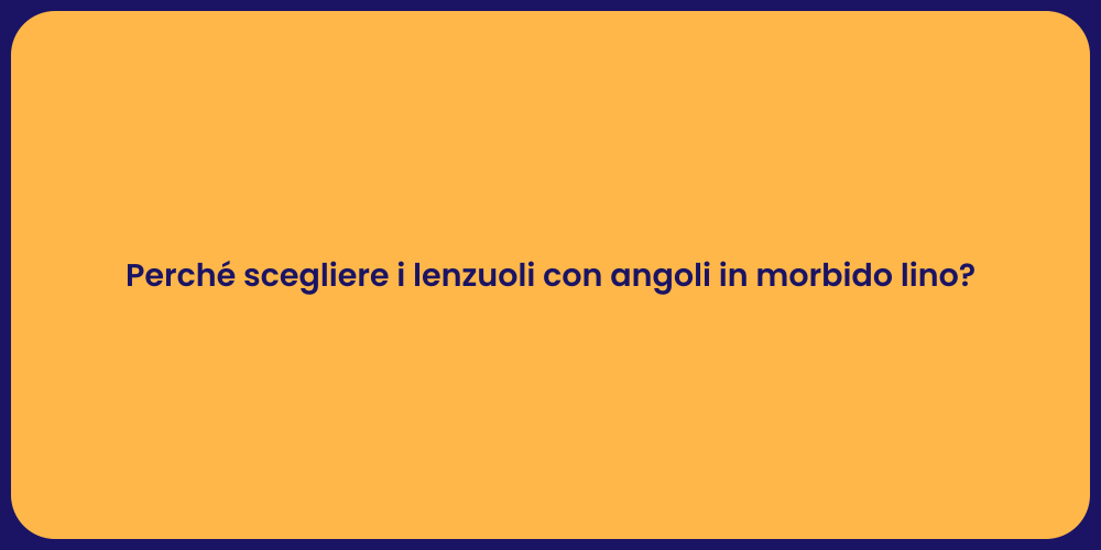 Perché scegliere i lenzuoli con angoli in morbido lino?