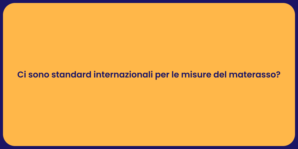 Ci sono standard internazionali per le misure del materasso?