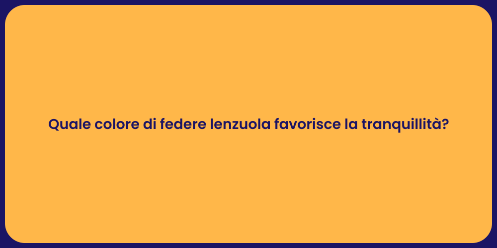 Quale colore di federe lenzuola favorisce la tranquillità?