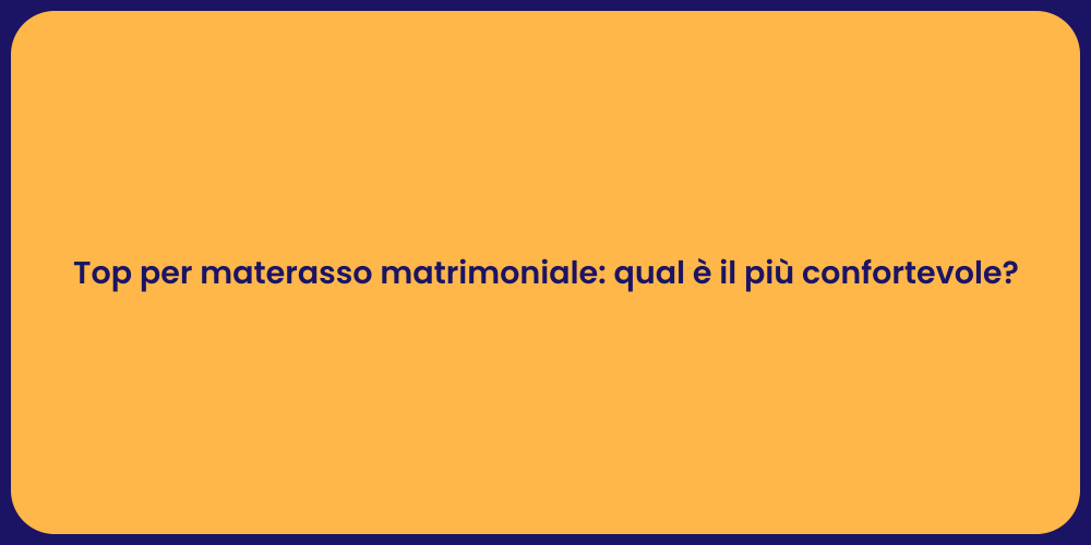 Top per materasso matrimoniale: qual è il più confortevole?