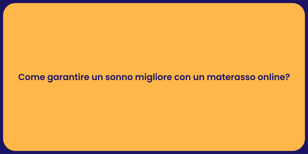 Come garantire un sonno migliore con un materasso online?