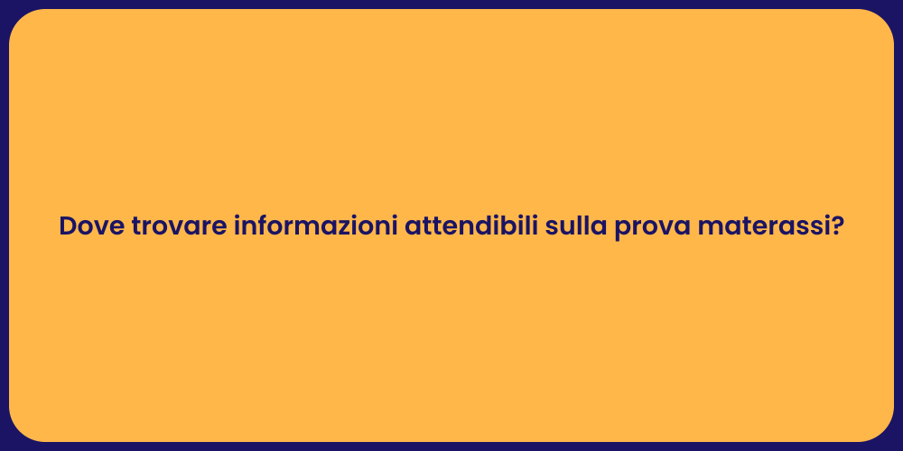 Dove trovare informazioni attendibili sulla prova materassi?