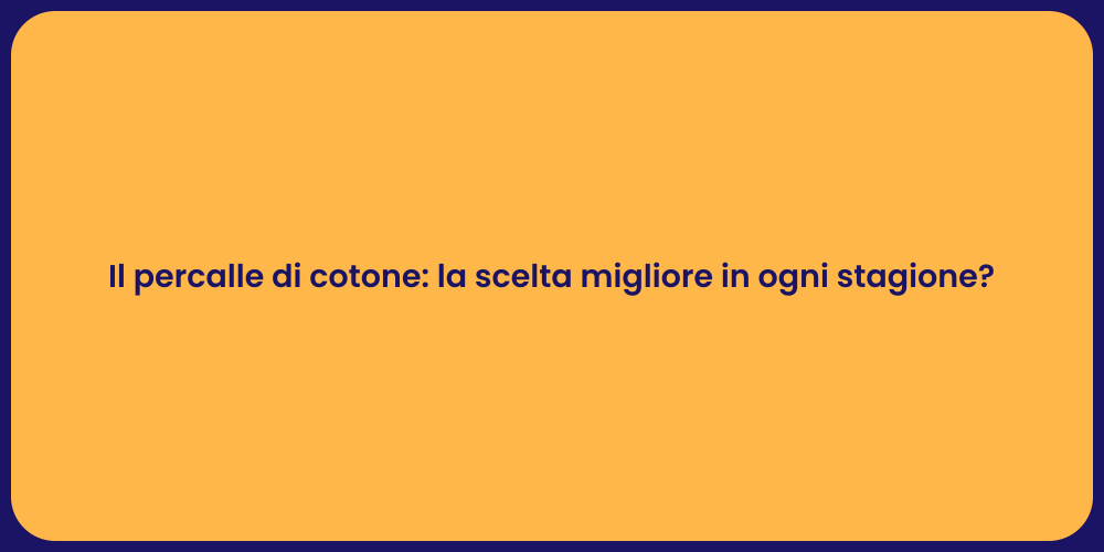 Il percalle di cotone: la scelta migliore in ogni stagione?