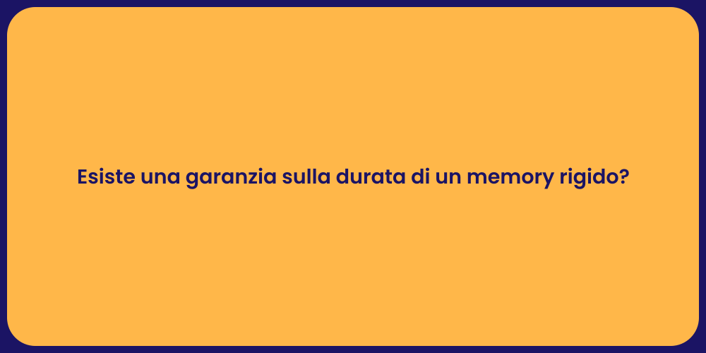 Esiste una garanzia sulla durata di un memory rigido?