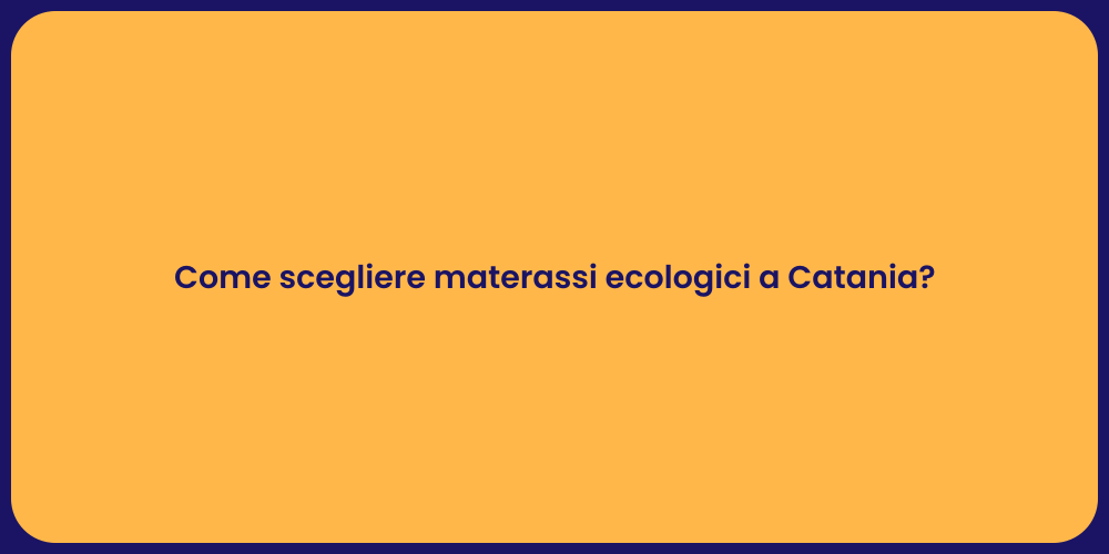 Come scegliere materassi ecologici a Catania?