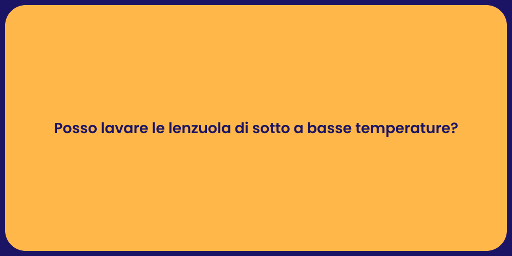 Posso lavare le lenzuola di sotto a basse temperature?