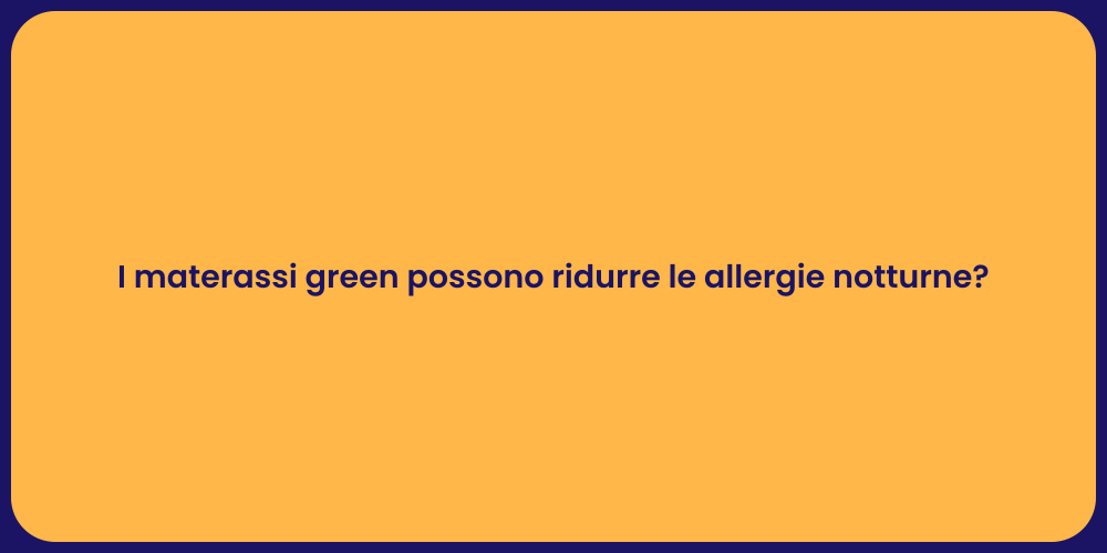 I materassi green possono ridurre le allergie notturne?