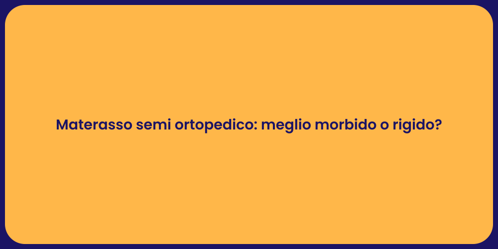 Materasso semi ortopedico: meglio morbido o rigido?