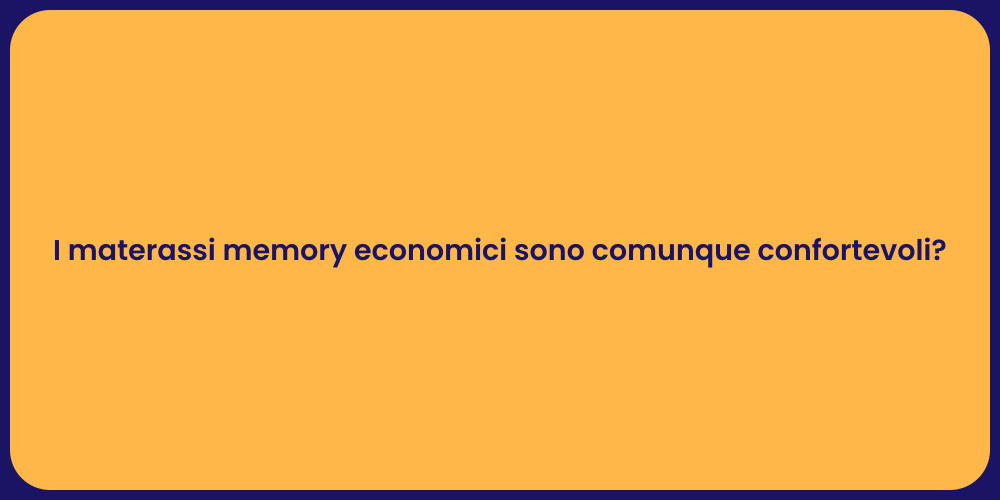 I materassi memory economici sono comunque confortevoli?
