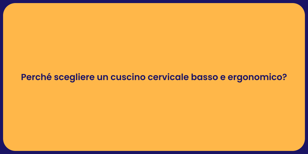 Perché scegliere un cuscino cervicale basso e ergonomico?
