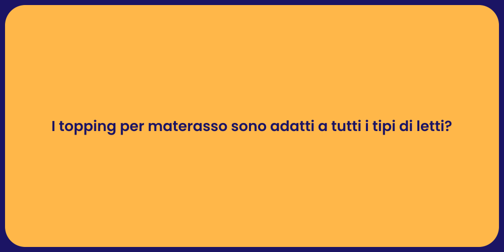 I topping per materasso sono adatti a tutti i tipi di letti?