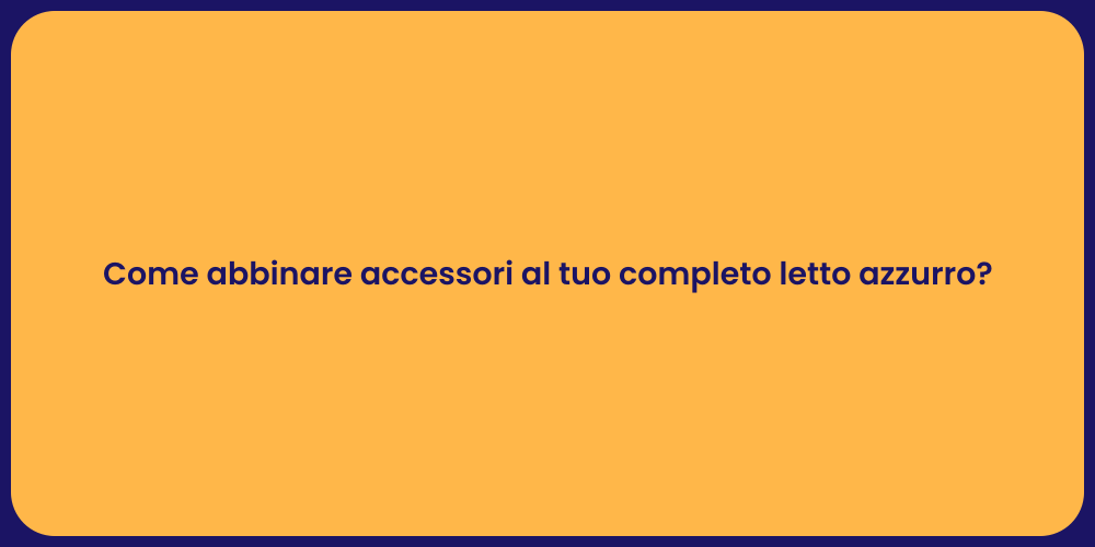 Come abbinare accessori al tuo completo letto azzurro?