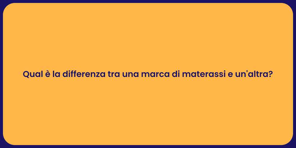 Qual è la differenza tra una marca di materassi e un'altra?