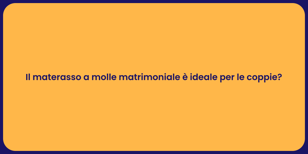 Il materasso a molle matrimoniale è ideale per le coppie?