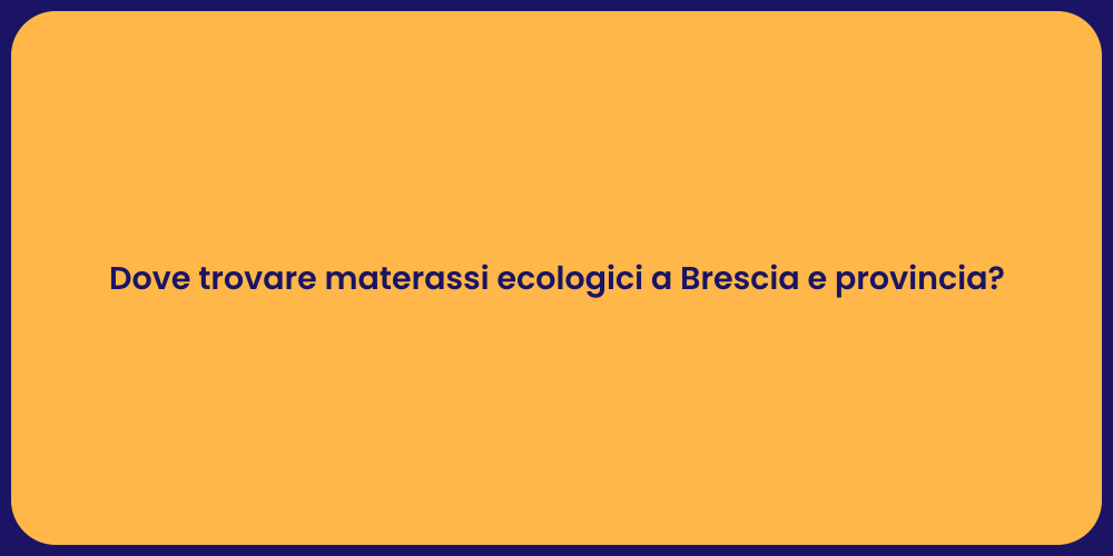Dove trovare materassi ecologici a Brescia e provincia?
