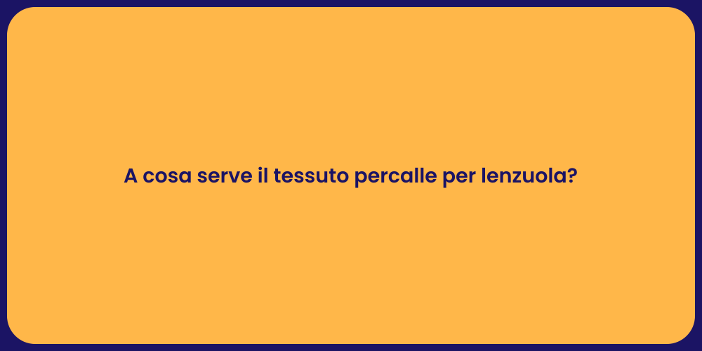 A cosa serve il tessuto percalle per lenzuola?