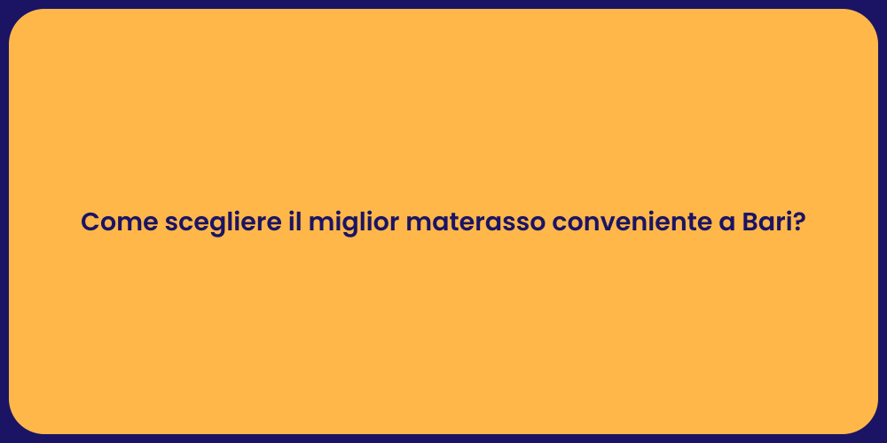 Come scegliere il miglior materasso conveniente a Bari?