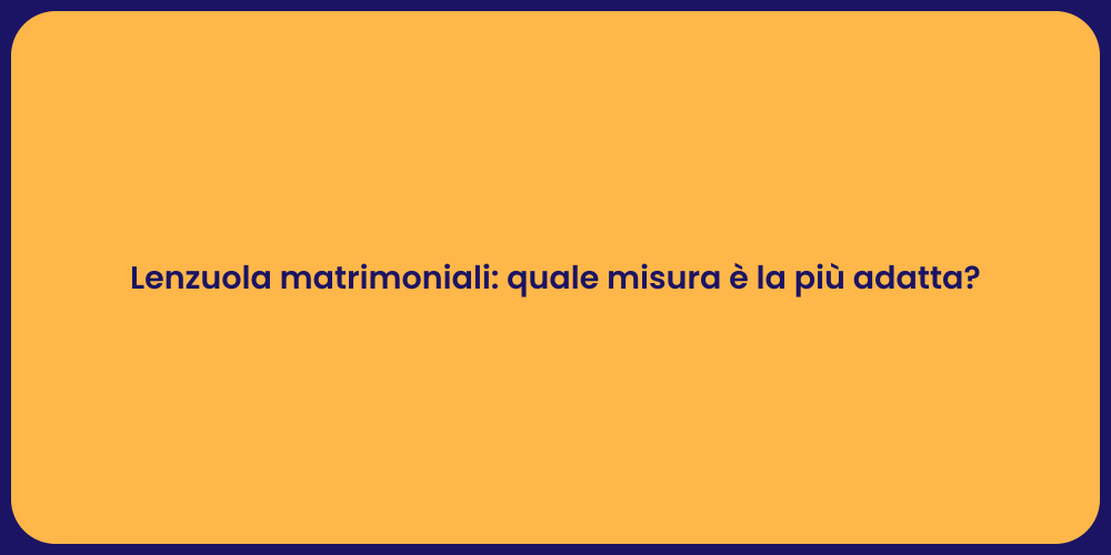 Lenzuola matrimoniali: quale misura è la più adatta?