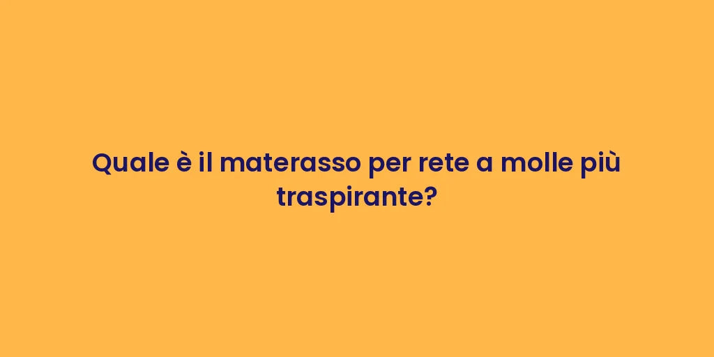 Quale è il materasso per rete a molle più traspirante?