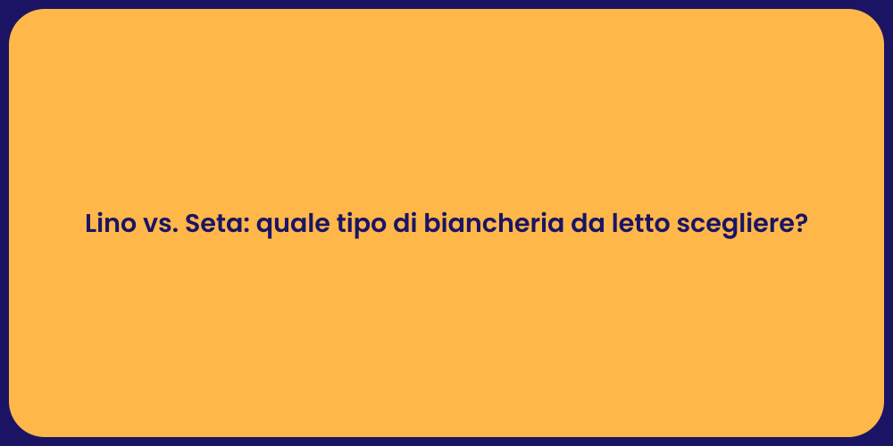 Lino vs. Seta: quale tipo di biancheria da letto scegliere?
