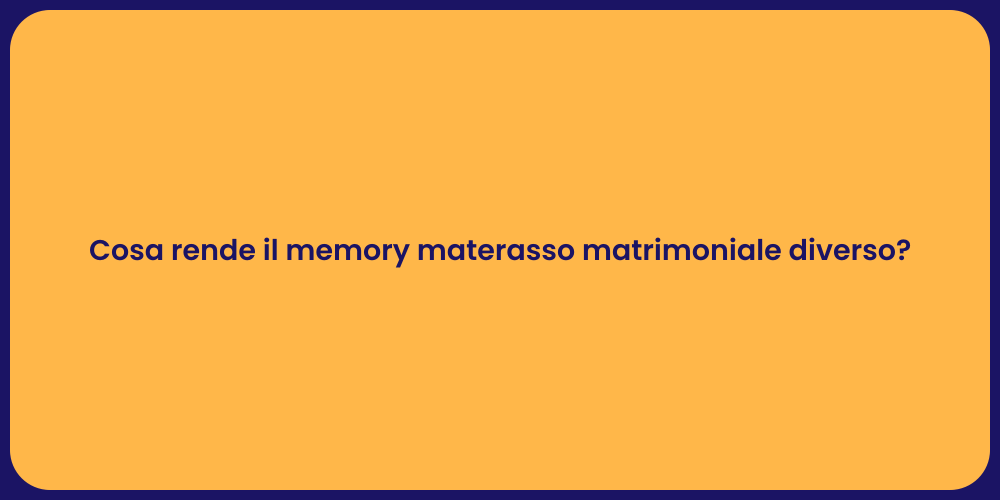 Cosa rende il memory materasso matrimoniale diverso?