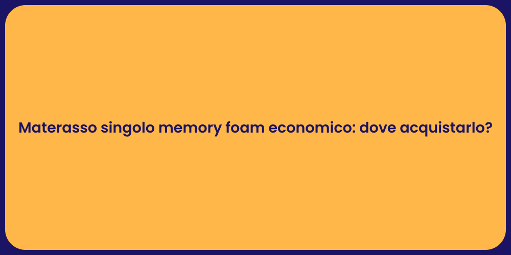 Materasso singolo memory foam economico: dove acquistarlo?