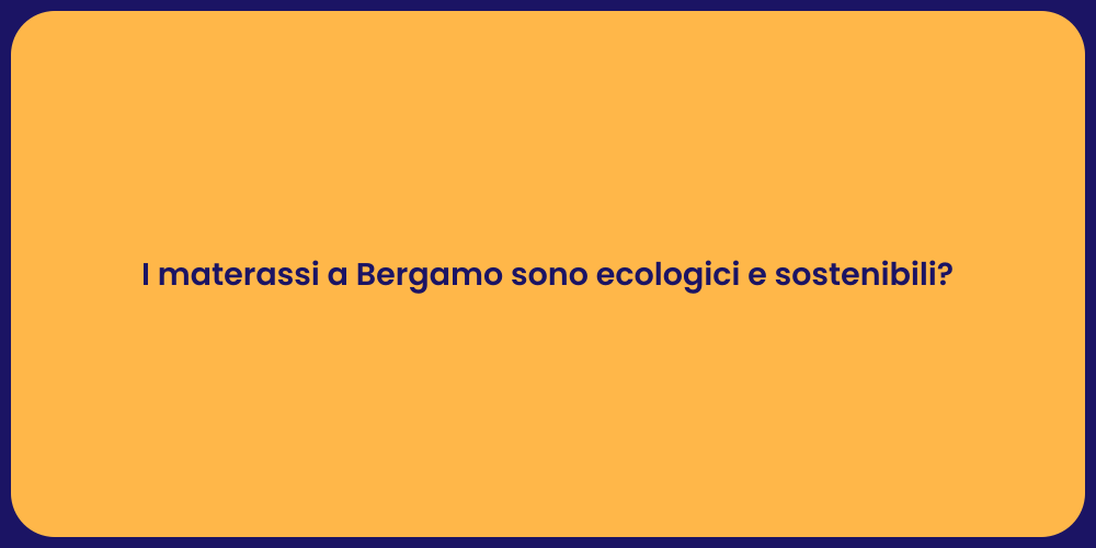 I materassi a Bergamo sono ecologici e sostenibili?