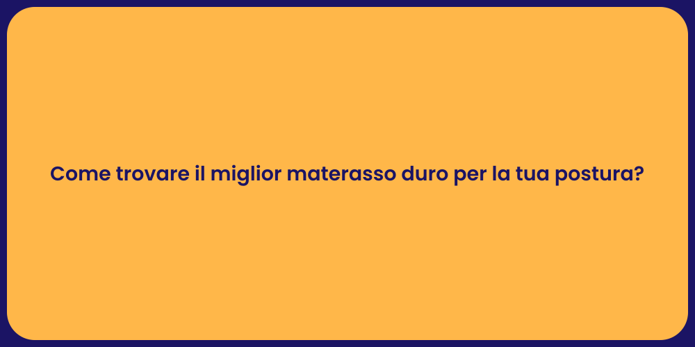 Come trovare il miglior materasso duro per la tua postura?